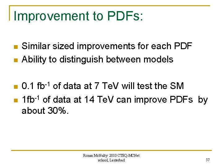 Improvement to PDFs: n n Similar sized improvements for each PDF Ability to distinguish