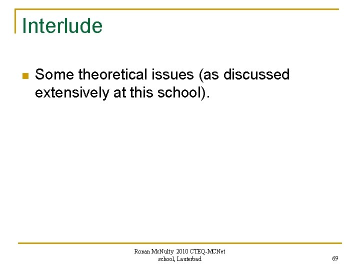 Interlude n Some theoretical issues (as discussed extensively at this school). Ronan Mc. Nulty