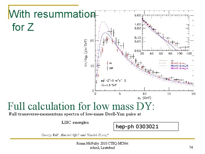 With resummation for Z Full calculation for low mass DY: hep-ph 0303021 Ronan Mc.