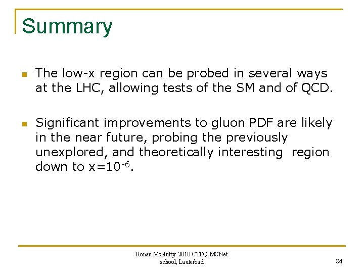 Summary n n The low-x region can be probed in several ways at the