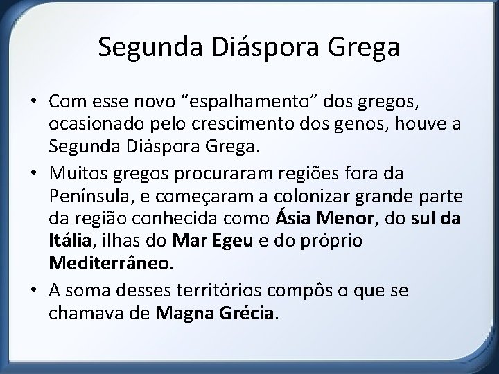 Segunda Diáspora Grega • Com esse novo “espalhamento” dos gregos, ocasionado pelo crescimento dos