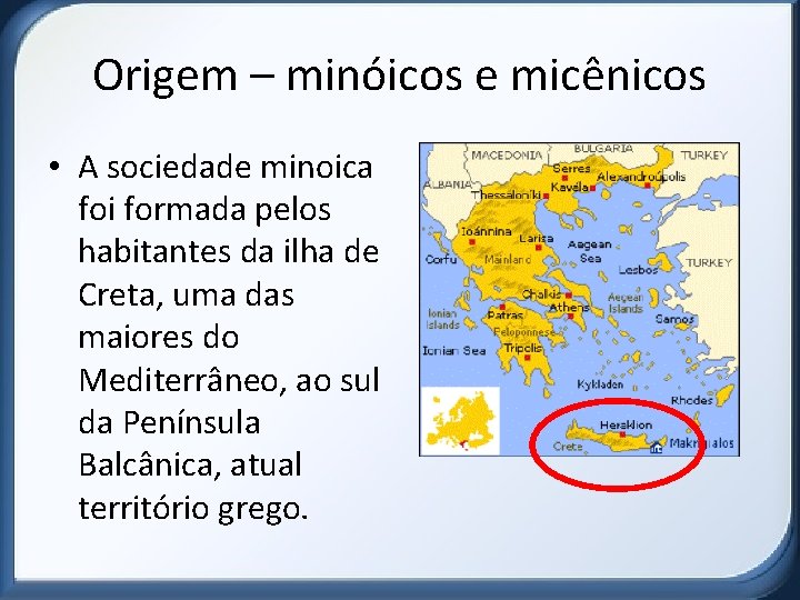 Origem – minóicos e micênicos • A sociedade minoica foi formada pelos habitantes da