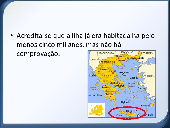  • Acredita-se que a ilha já era habitada há pelo menos cinco mil