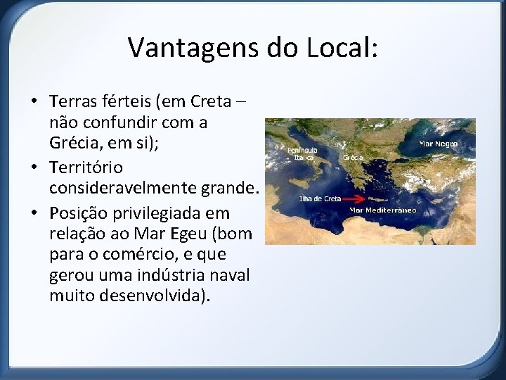 Vantagens do Local: • Terras férteis (em Creta – não confundir com a Grécia,