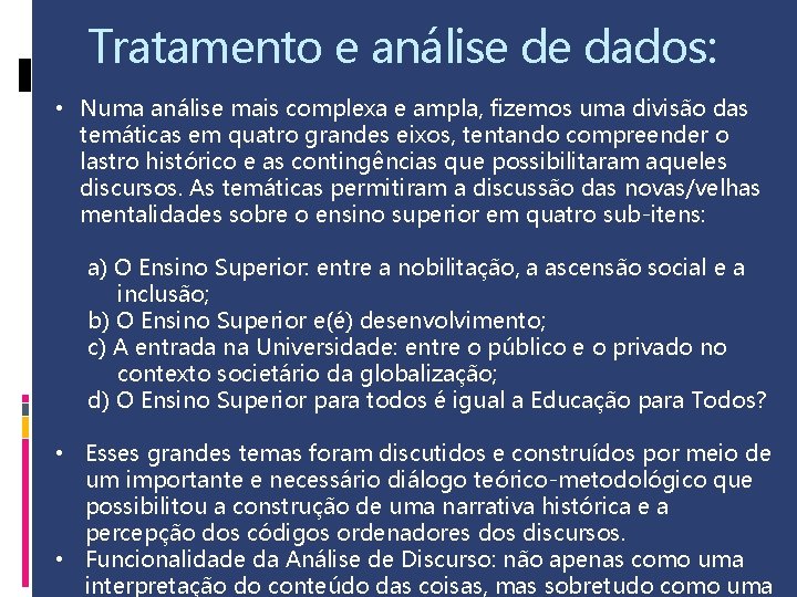 Tratamento e análise de dados: • Numa análise mais complexa e ampla, fizemos uma