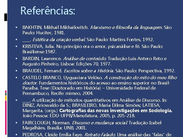 Referências: BAKHTIN, Mikhailovitch. Marxismo e filosofia da linguagem. São Paulo: Hucitec, 1981. ____. Estética