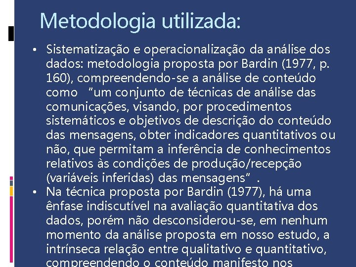 Metodologia utilizada: • Sistematização e operacionalização da análise dos dados: metodologia proposta por Bardin