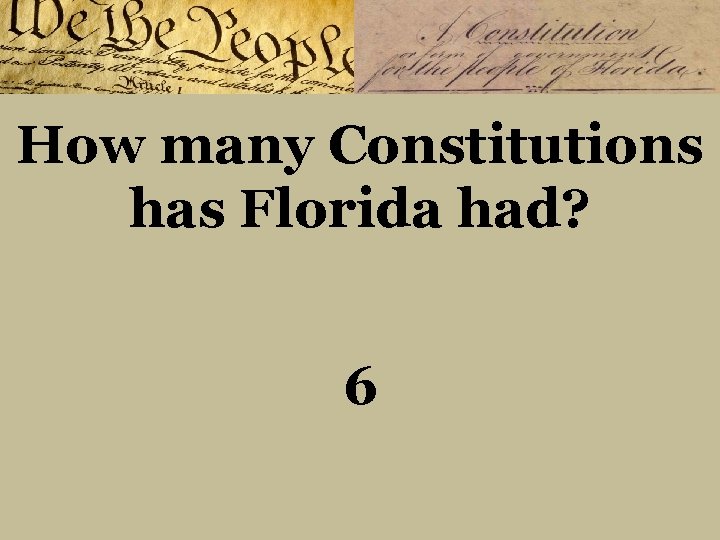How many Constitutions has Florida had? 6 