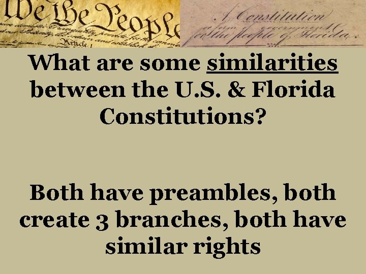 What are some similarities between the U. S. & Florida Constitutions? Both have preambles,