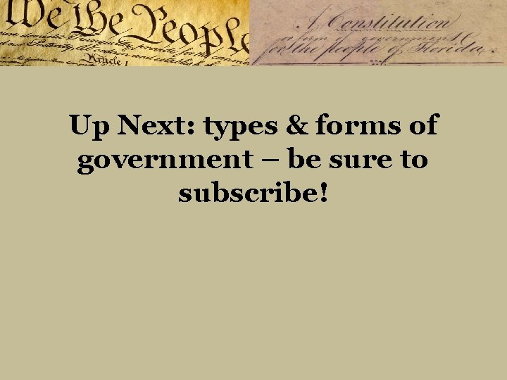 Up Next: types & forms of government – be sure to subscribe! 