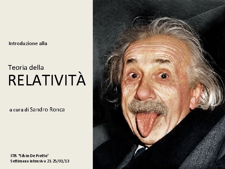 Introduzione alla Teoria della RELATIVITÀ a cura di Sandro Ronca ITIS “Silvio De Pretto”