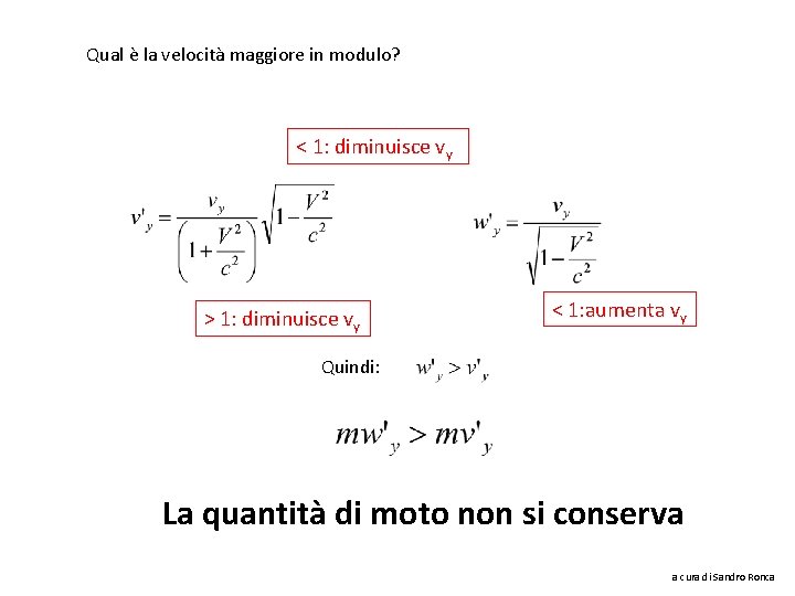 Qual è la velocità maggiore in modulo? < 1: diminuisce vy > 1: diminuisce