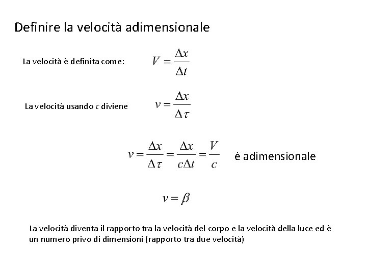 Definire la velocità adimensionale La velocità è definita come: La velocità usando τ diviene