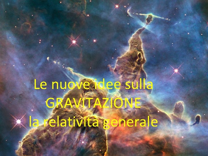 Le nuove idee sulla GRAVITAZIONE la relatività generale 