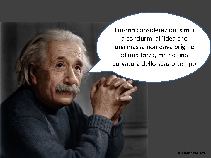 Furono considerazioni simili a condurmi all’idea che una massa non dava origine ad una