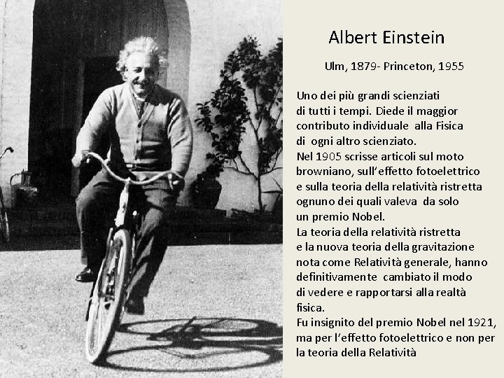 Albert Einstein Ulm, 1879 - Princeton, 1955 Uno dei più grandi scienziati di tutti
