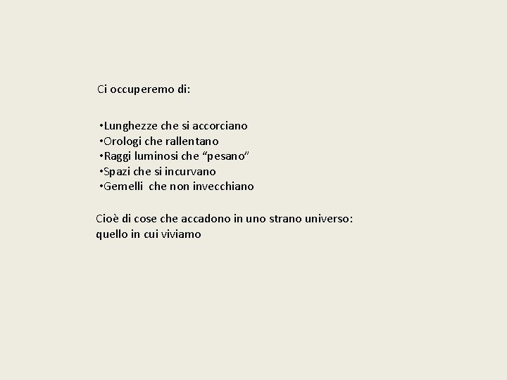 Ci occuperemo di: • Lunghezze che si accorciano • Orologi che rallentano • Raggi