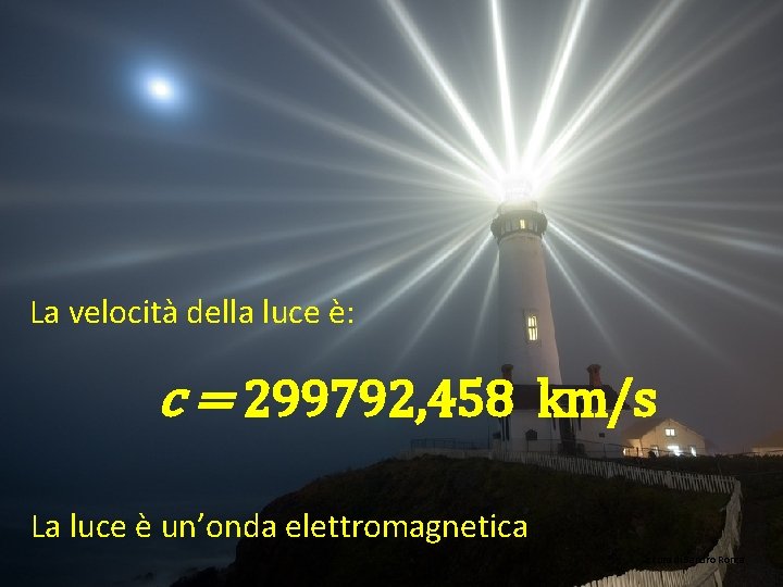 La velocità della luce è: c = 299792, 458 km/s La luce è un’onda