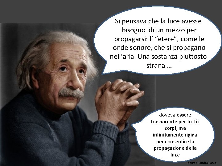 Si pensava che la luce avesse bisogno di un mezzo per propagarsi: l’ “etere”,