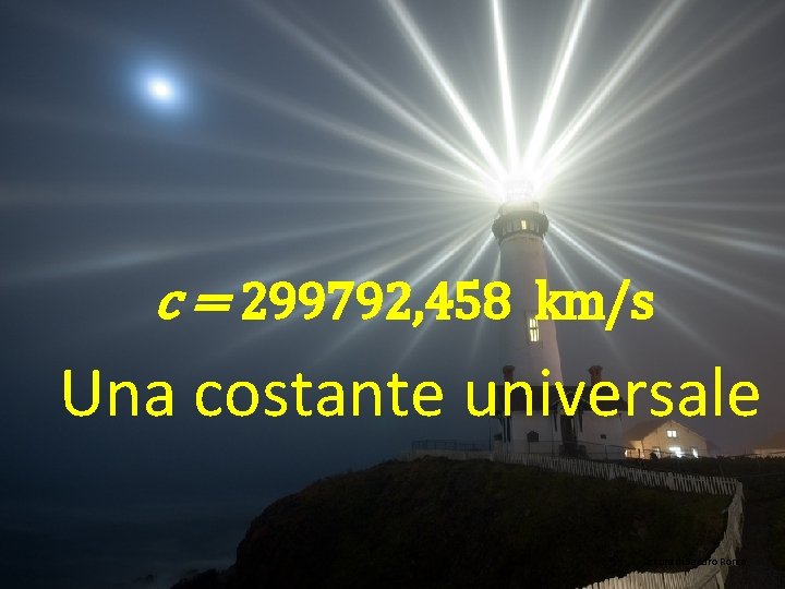c = 299792, 458 km/s Una costante universale a cura di Sandro Ronca 