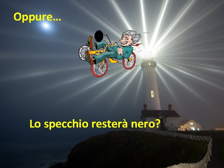 Oppure… Lo specchio resterà nero? 