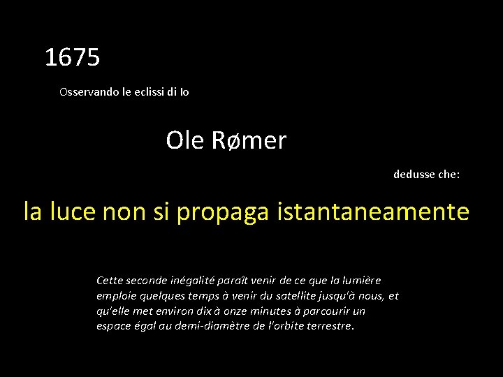 1675 Osservando le eclissi di Io Ole Rømer dedusse che: la luce non si