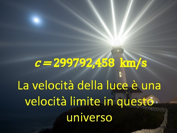 c = 299792, 458 km/s La velocità della luce è una velocità limite in