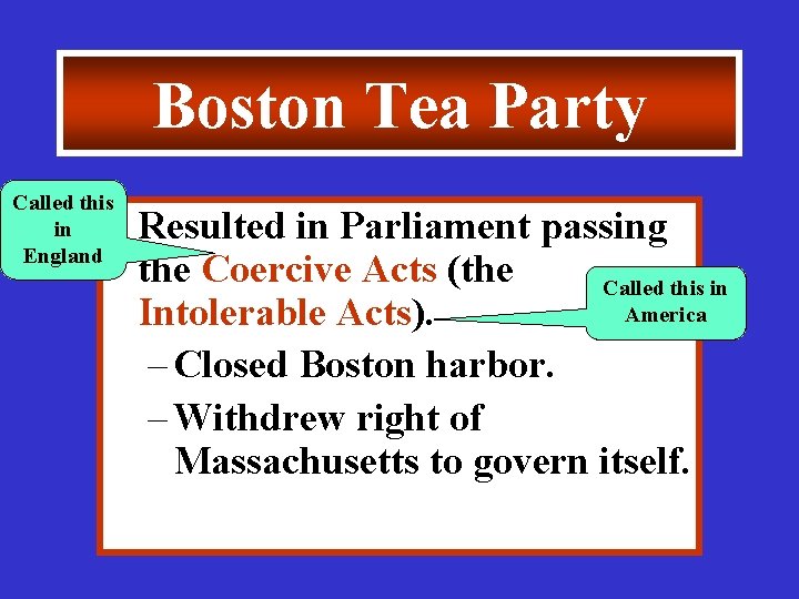 Boston Tea Party Called this in England Resulted in Parliament passing the Coercive Acts