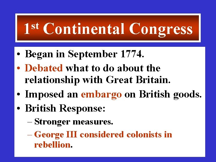 st 1 Continental Congress • Began in September 1774. • Debated what to do