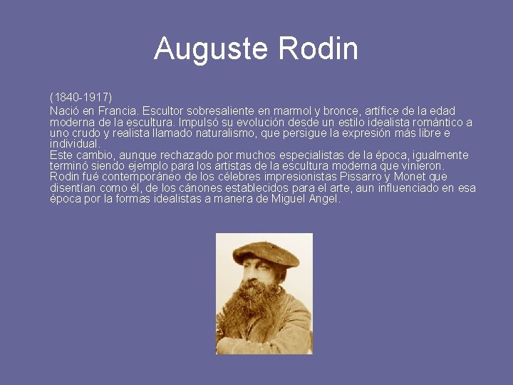 Auguste Rodin (1840 -1917) Nació en Francia. Escultor sobresaliente en marmol y bronce, artífice