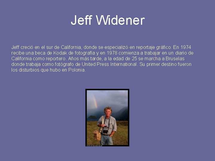 Jeff Widener Jeff creció en el sur de California, donde se especializó en reportaje