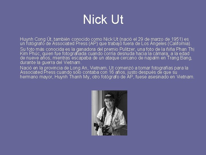 Nick Ut Huynh Cong Út, también conocido como Nick Ut (nació el 29 de