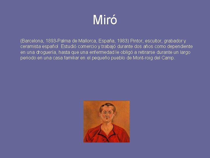 Miró (Barcelona, 1893 -Palma de Mallorca, España, 1983) Pintor, escultor, grabador y ceramista español.