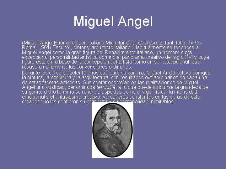 Miguel Angel (Miguel Ángel Buonarrotti, en italiano Michelangelo; Caprese, actual Italia, 1475 - Roma,