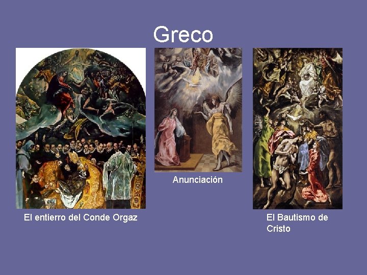 Greco Anunciación El entierro del Conde Orgaz El Bautismo de Cristo 