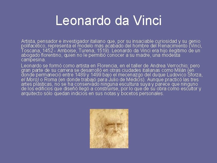Leonardo da Vinci Artista, pensador e investigador italiano que, por su insaciable curiosidad y