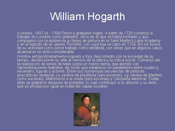 William Hogarth (Londres, 1697 -id. , 1764) Pintor y grabador inglés. A partir de