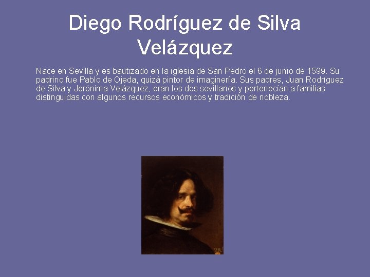 Diego Rodríguez de Silva Velázquez Nace en Sevilla y es bautizado en la iglesia