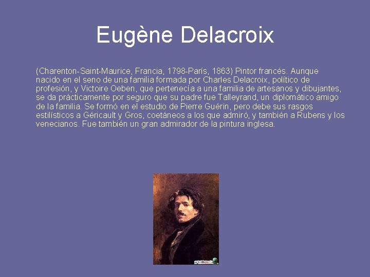 Eugène Delacroix (Charenton-Saint-Maurice, Francia, 1798 -París, 1863) Pintor francés. Aunque nacido en el seno