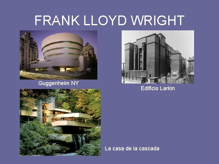 FRANK LLOYD WRIGHT Guggenheim NY Edificio Larkin La casa de la cascada 