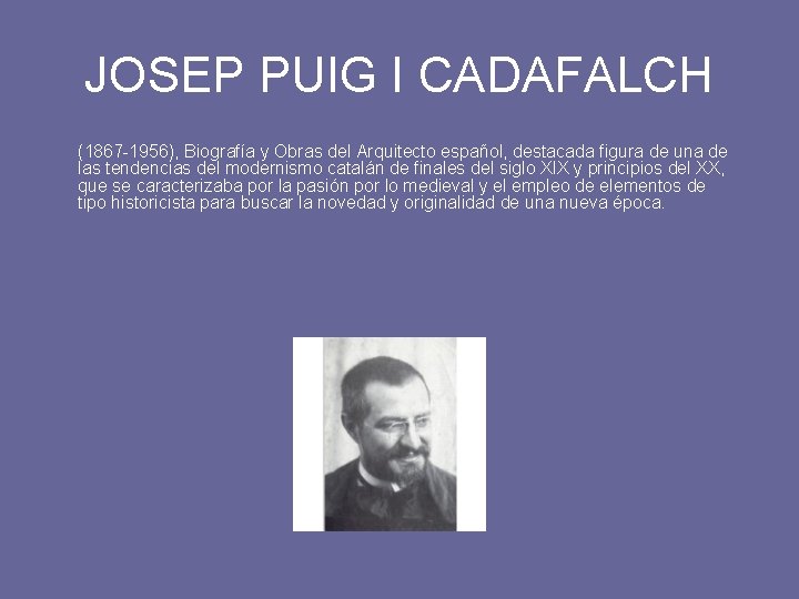 JOSEP PUIG I CADAFALCH (1867 -1956), Biografía y Obras del Arquitecto español, destacada figura