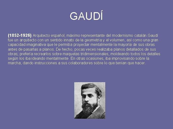 GAUDÍ (1852 -1926) Arquitecto español, máximo representante del modernismo catalán. Gaudí fue un arquitecto