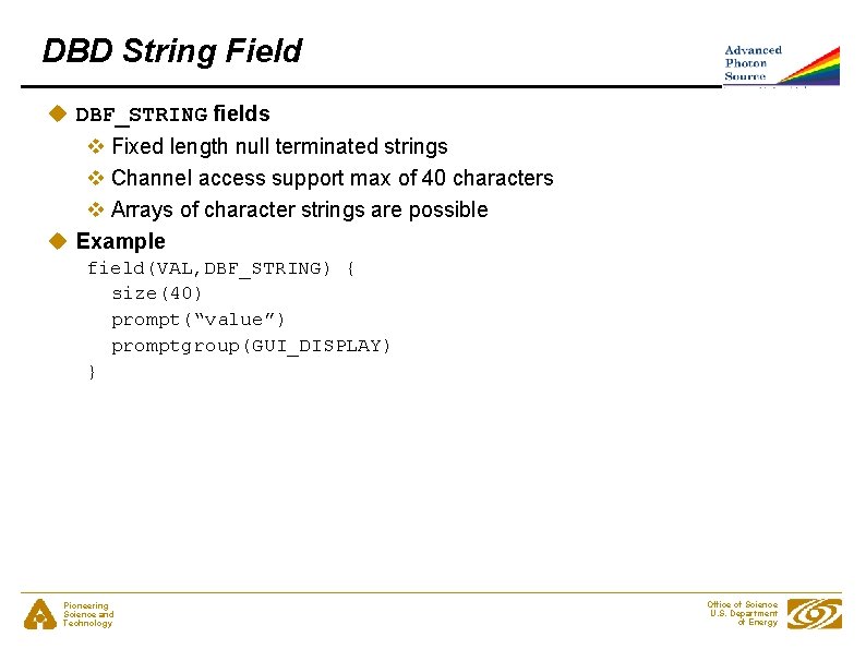 DBD String Field u DBF_STRING fields v Fixed length null terminated strings v Channel