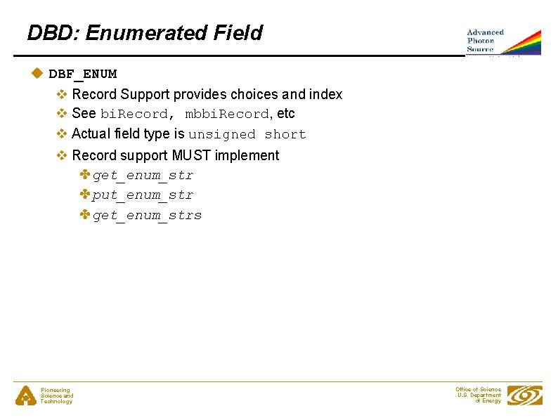 DBD: Enumerated Field u DBF_ENUM v Record Support provides choices and index v See