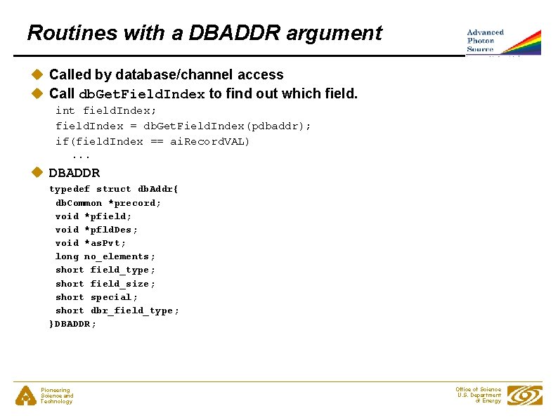 Routines with a DBADDR argument u Called by database/channel access u Call db. Get.