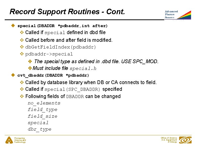 Record Support Routines - Cont. u special(DBADDR *pdbaddr, int after) v Called if special