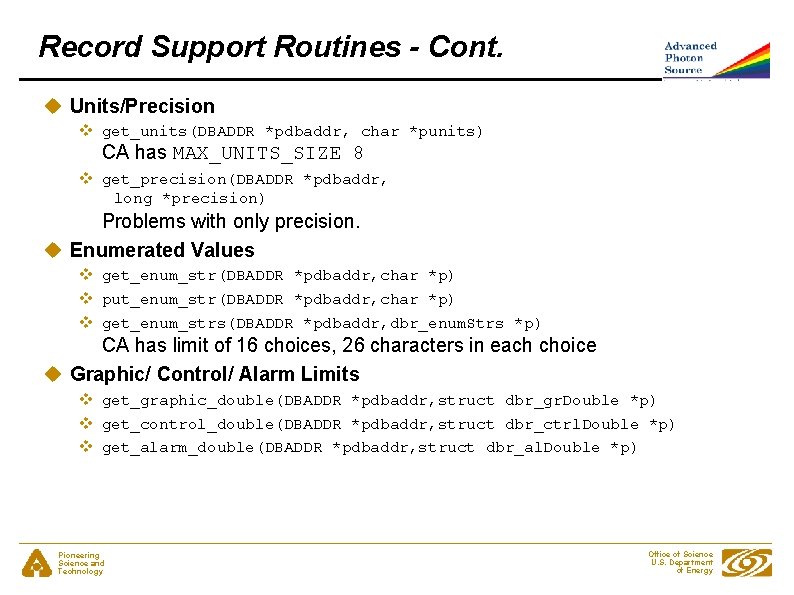 Record Support Routines - Cont. u Units/Precision v get_units(DBADDR *pdbaddr, char *punits) CA has