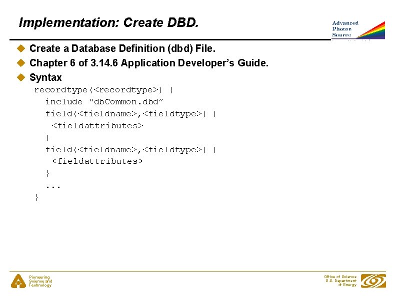 Implementation: Create DBD. u Create a Database Definition (dbd) File. u Chapter 6 of