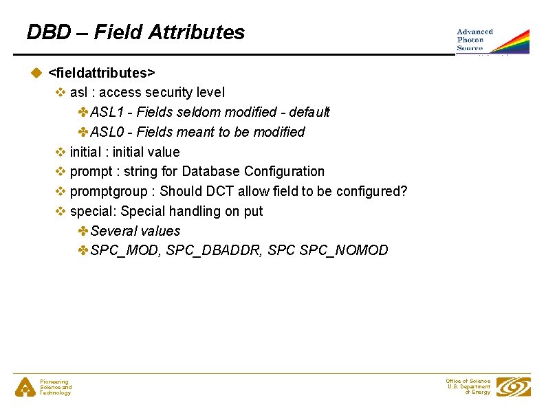 DBD – Field Attributes u <fieldattributes> v asl : access security level ✤ASL 1