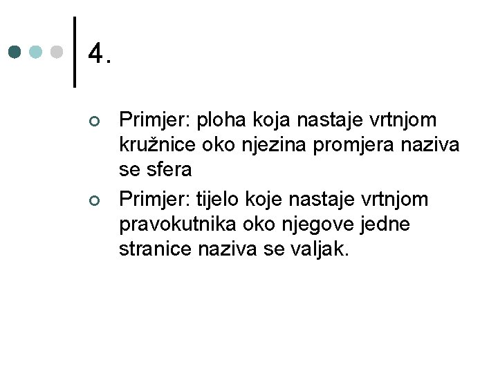 4. ¢ ¢ Primjer: ploha koja nastaje vrtnjom kružnice oko njezina promjera naziva se